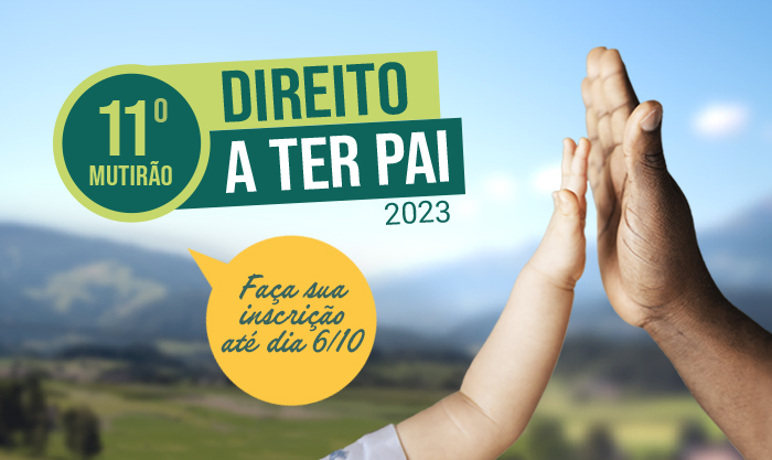 INSCRIÇÃO PARA O MUTIRÃO DIREITO A TER PAI VAI ATÉ A PRÓXIMA SEXTA